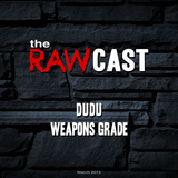 The RAWCast Mar 2013 - Dudu, Weapons Grade