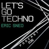 Let's Go Techno Podcast 036 with Eric Sneo