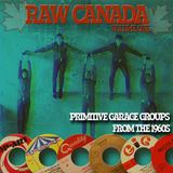 Raw Canada #1: Primitive Garage Groups