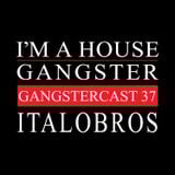 ITALOBROS | GANGSTERCAST 37