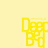 Deep on bed - where you at