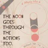 The Moon Goes Through The Motions Too