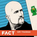 FACT mix 529 - Trackman (Dec '15)