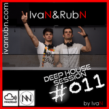 IvaN&RubN Deep House Session #011 by IvaN