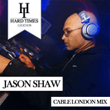 Hard Times Presents 'Legends' Jason Shaw Cable London Mix