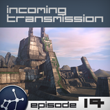 Incoming Transmission Podcast Episode 14