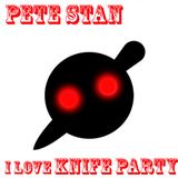 Pete Stan - I Love Knife Party