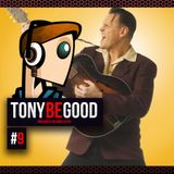 Tony Be Good - Emission 09