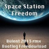 Space Station Freedom - Bülent 2013 rmx - Bootleg-Freedowload