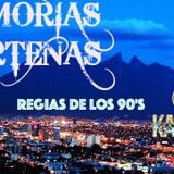 Memorias Norteñas... Regias de los 90's (Inmortales)