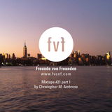 Freunde von Freunden Mixtape #21 pt. 1 by Chris Ambrose