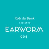 Rob da Bank presents Earworm 005 August 2015