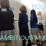BOIZ BE AMBITIOUS MIX