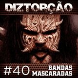 Diztorção #40 Bandas Mascaradas