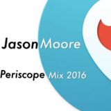 Jason Moore.Periscope mix March 2016