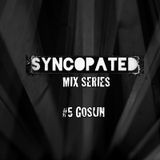 Syncopated Mix Series #5 - GOSUN