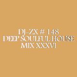 DJ-ZX # 148 DEEP SOULFUL HOUSE MIX XXXVI