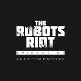 The Robots Riot: Episode 01 - eleKtromonter
