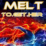 MELT to.get.her