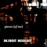 Pieces Of Me (DK FROST MIXOLOGY)