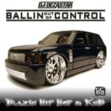 BALLIN OUT OF CONTROL VOL. 1 | MIXED BY DJ DEZASTAR