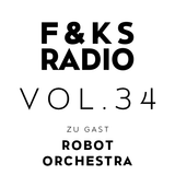 F&KS Radio Vol. 34 // ROBOT ORCHESTRA