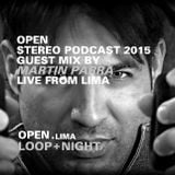 OPEN / STEREO PODCAST 2015 / Guest Mix MARTÍN PARRA / Live from LIMA / LOOP + NIGHT