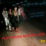 PLAY/PAUSE RECORD #22 - LOVE, DANCE AND BOOGIE
