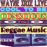 #WAYNE IRIE COOL TO BE CONSCIOUS REGGAE MUSIC 1970'S SELECTION'S LIVE SHOW