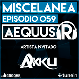 Aequus R presenta Miscelánea 59 + Akku Guestmix