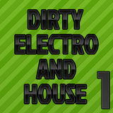 NEW DIRTY ELECTRO AND HOUSE MIX #1