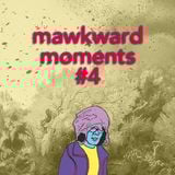 Mawkward Moments #4
