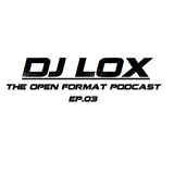 DJ LOX - The OPEN FORMAT PODCAST EP03