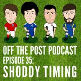 Ep.35 Shoddy Timing