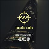 Locodia Radio #007 - MEAKOOM