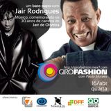 GiroFashion e um bate-papo com Jair Rodrigues