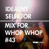 Idealny Selektor - Mix For Whopwhop #43