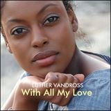 R&B - "With All My Love", Luther Vandross