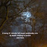 8 song 31 minute full moon wednsday mix dj death chilling in zurich one love