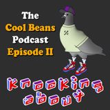 The Cool Beans Podcast - Episode 2: Knocking About