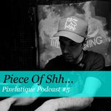 Pixelatique Podcast #5 - Piece of Shh...