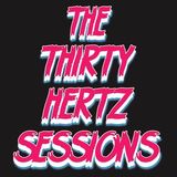 The Thirty Hertz Sessions Ep. 128