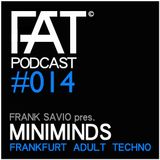 FAT Podcast - Episode #014 | with Frank Savio & Miniminds (Driving Forces, Dynamo Records)