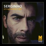 STRINGS PODCAST 005 || SERGINHO