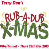 Terry Don's Christmas Rub A Dub Thursday - As presented on www.vibesfm.net - 24 December 2015