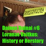 Dainos Dainai #6 Loranas Vaitkus: History or Herstory