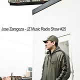 Jose Zaragoza - JZ Music Radio Show #25