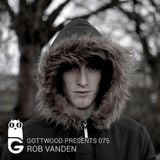 Gottwood Presents 075 - Rob Vanden