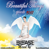 Blease - Beautiful Things episode #010 (Special For My Angel)