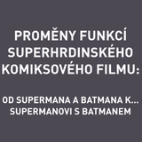 Kokeš, Radomír D. - Proměny funkcí superhrdinského komiksového filmu